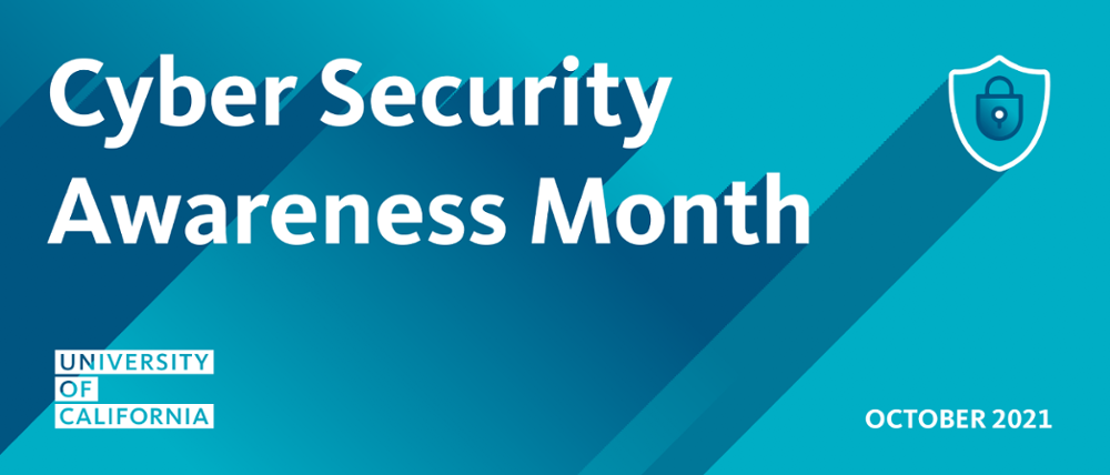 Cyber Security Awareness Month, October 2021, University of California