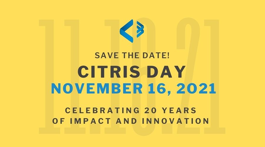 CITRIS Day, Save the Date, November 16, 2021, Celebrating 20 years of innovation and impact