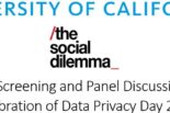 University of California, The Social Dilemma, Screening and Panel Discussion in Recognition of Data Privacy Day
