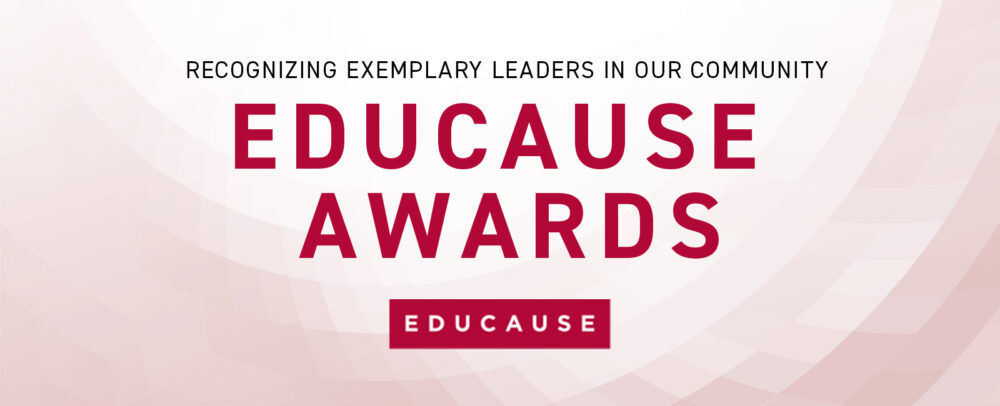 EDUCAUSE Awards, Recognizing Exemplary Leaders in our Community