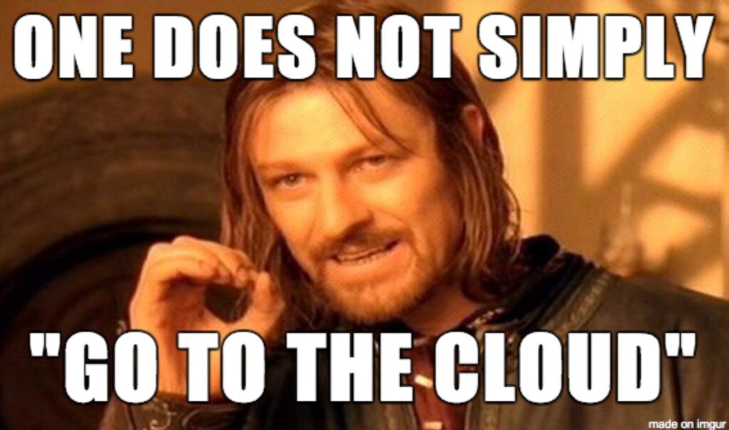 One does not simply "go to the cloud"
