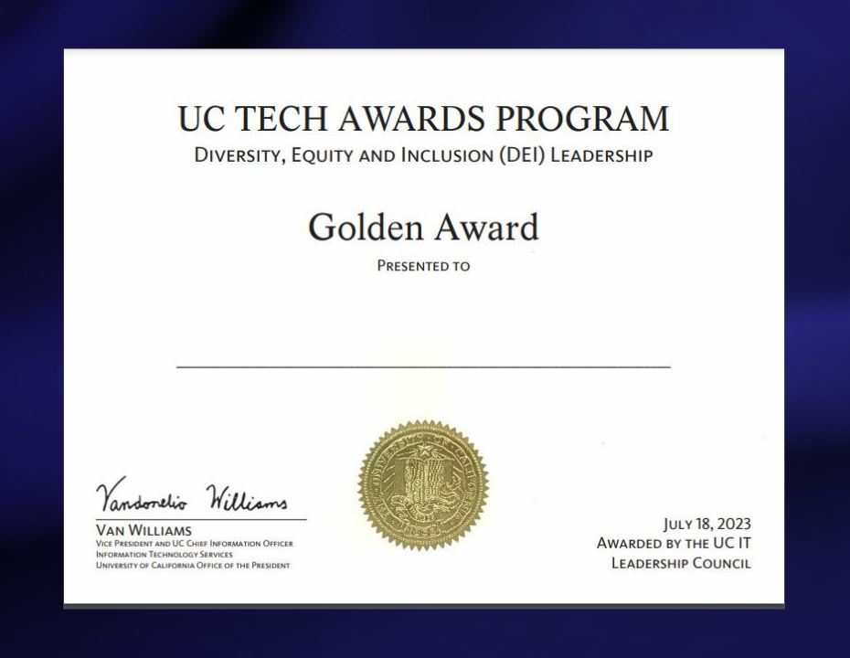 UC Tech Awards Program / Diversity, Equity & Inclusion (DEI) Leadership Golden Award presented to ____ by Van Williams and the UC IT Leadership Council on July 18, 2023