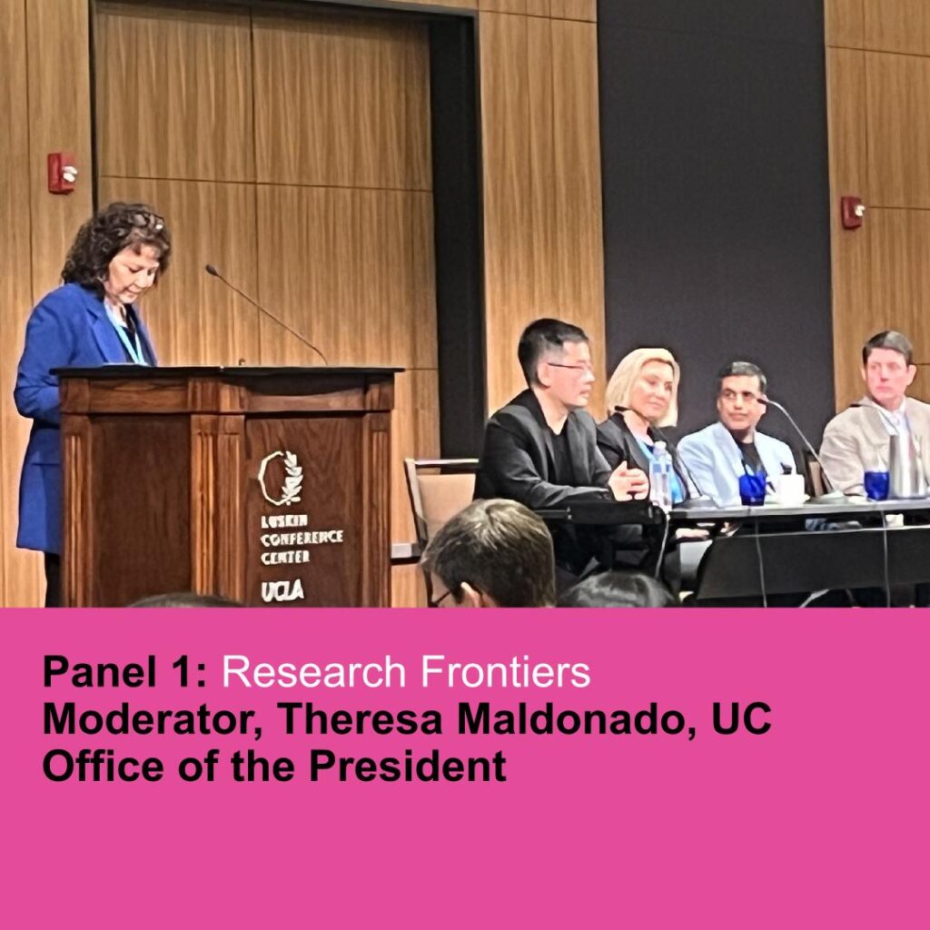 Panel 1: Research Frontiers Moderator, Theresa Maldonado, UC Office of the President
