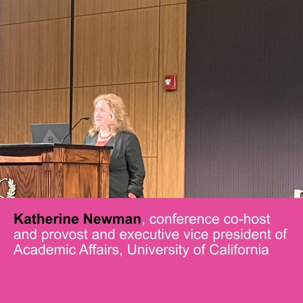 Katherine Newman, conference co-host and provost and executive vice president of Academic Affairs, University of California