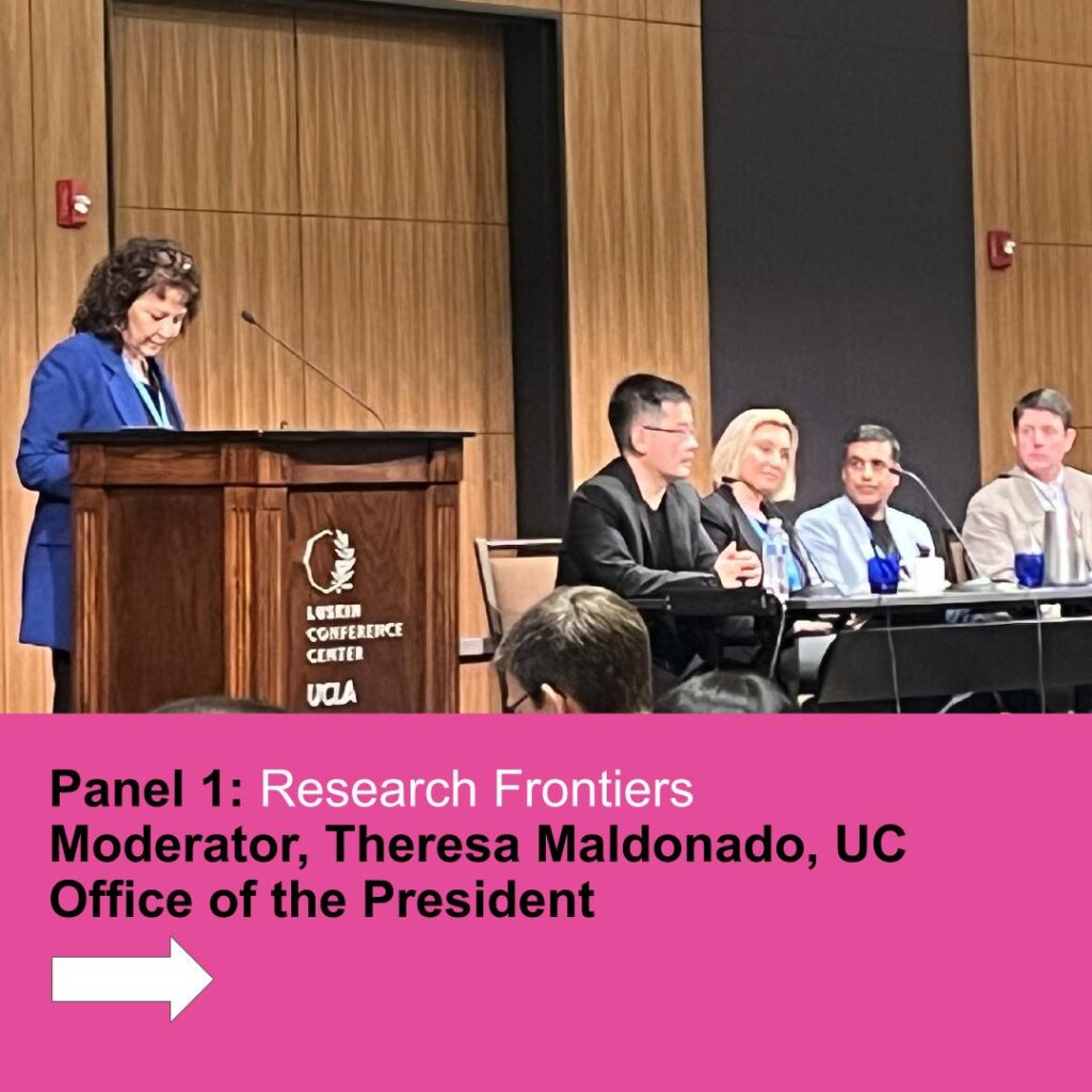 Panel 1: Research Frontiers Moderator, Theresa Maldonado, UC Office of the President