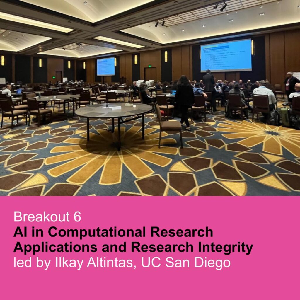 Breakout 6 AI in Computational Research Applications and Research Integrity led by Ilkay Altintas, UC San Diego