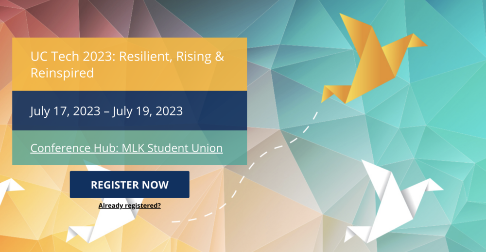 UC Tech 2023: Resilient, Rising & Reinsured July 17, 2023 - July 19, 2023 Conference Hub: MLK Student Union Register Now Already registered?