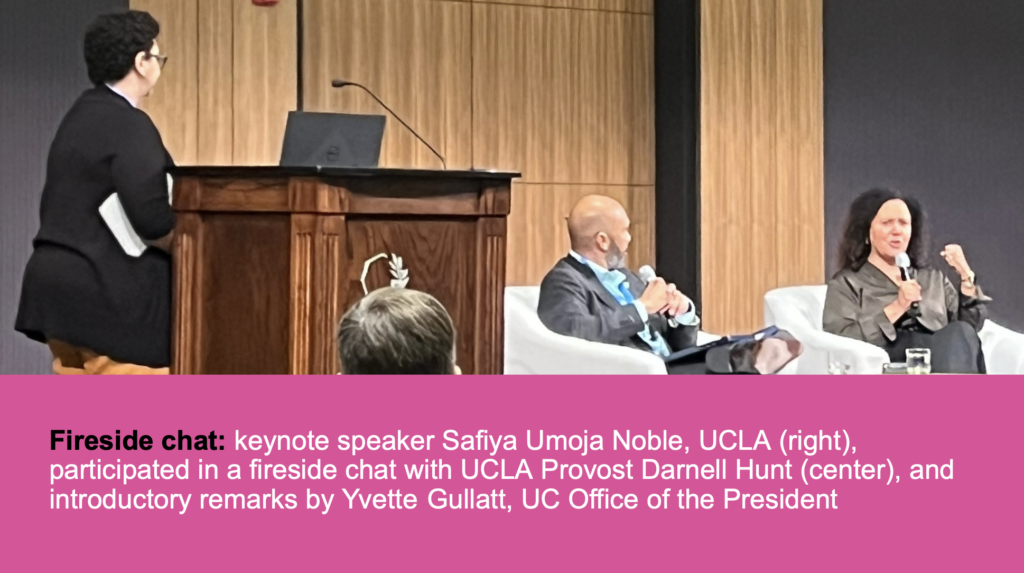 Fireside chat: keynote speaker Safiya Umoja Noble, UCLA (right), participated in a fireside chat with UCLA Provost Darnell Hunt (center), and introductory remarks by Yvette Gullatt, UC Office of the President