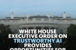 White House Executive Order on Trustworthy AI