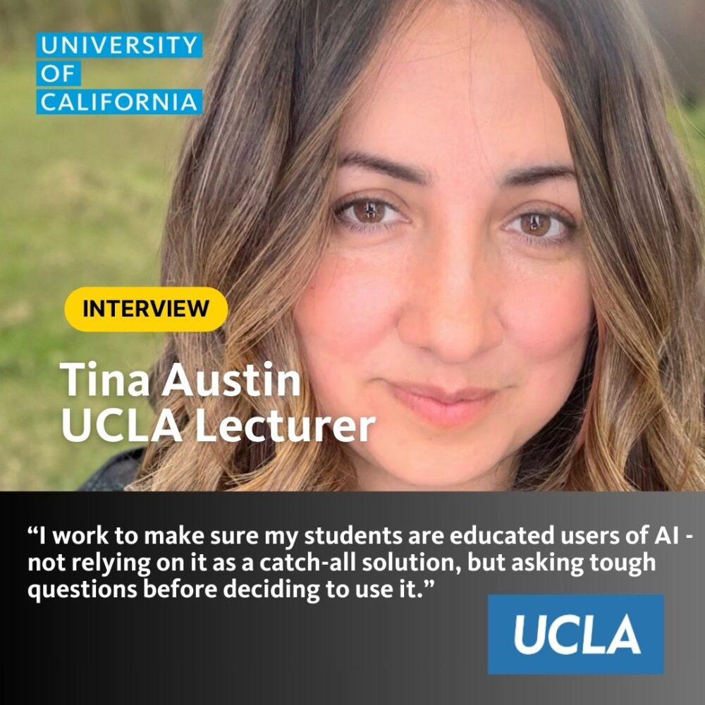 Tina Austin, UCLA lecturer, "I work to ensure my students are educated users of AI, asking touch questions before deciding to use it"